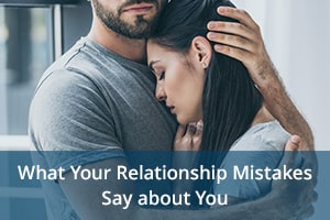 What Your Relationship Mistakes Say about You